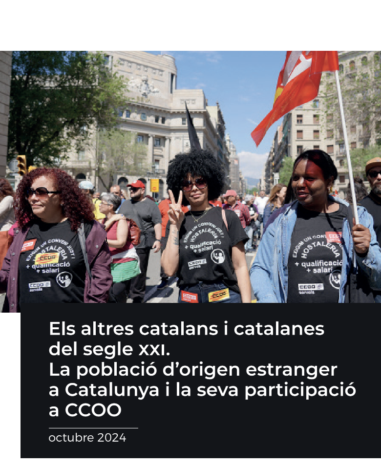 LOS OTROS CATALANES Y CATALANAS DEL SIGLO XXI. LA POBLACIÓN DE ORIGEN EXTRANJERO EN CATALUÑA Y SU PARTICIPACIÓN EN CCOO.